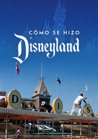 Cómo se hizo Disneyland
