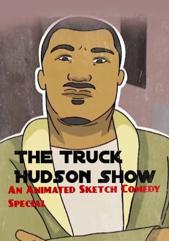 The Truck Hudson Show, An Animated Sketch Comedy Special