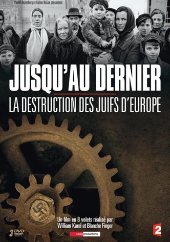 Jusqu'au dernier : La destruction des juifs d'Europe