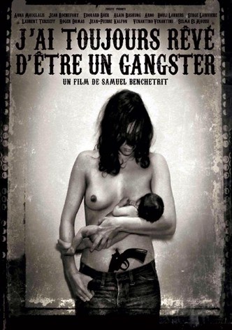 J'ai toujours rêvé d'être un gangster