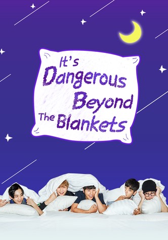 It's Dangerous Beyond The Blankets