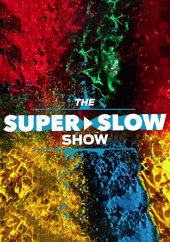 The Super Slow Show