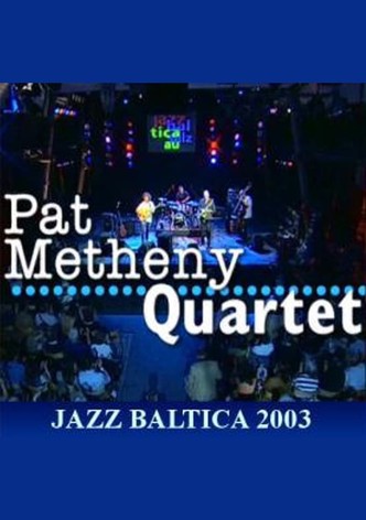 Pat Metheny Quartet: Live at Jazzbaltica 2003