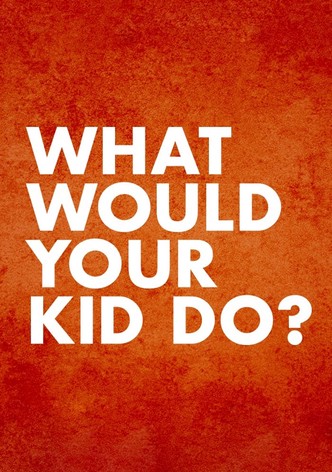 What Would Your Kid Do?