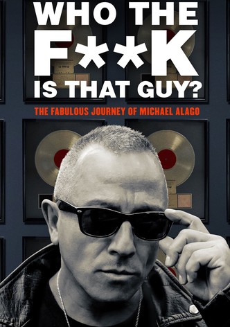 Who the Fuck Is That Guy?: The Fabulous Journey of Michael Alago