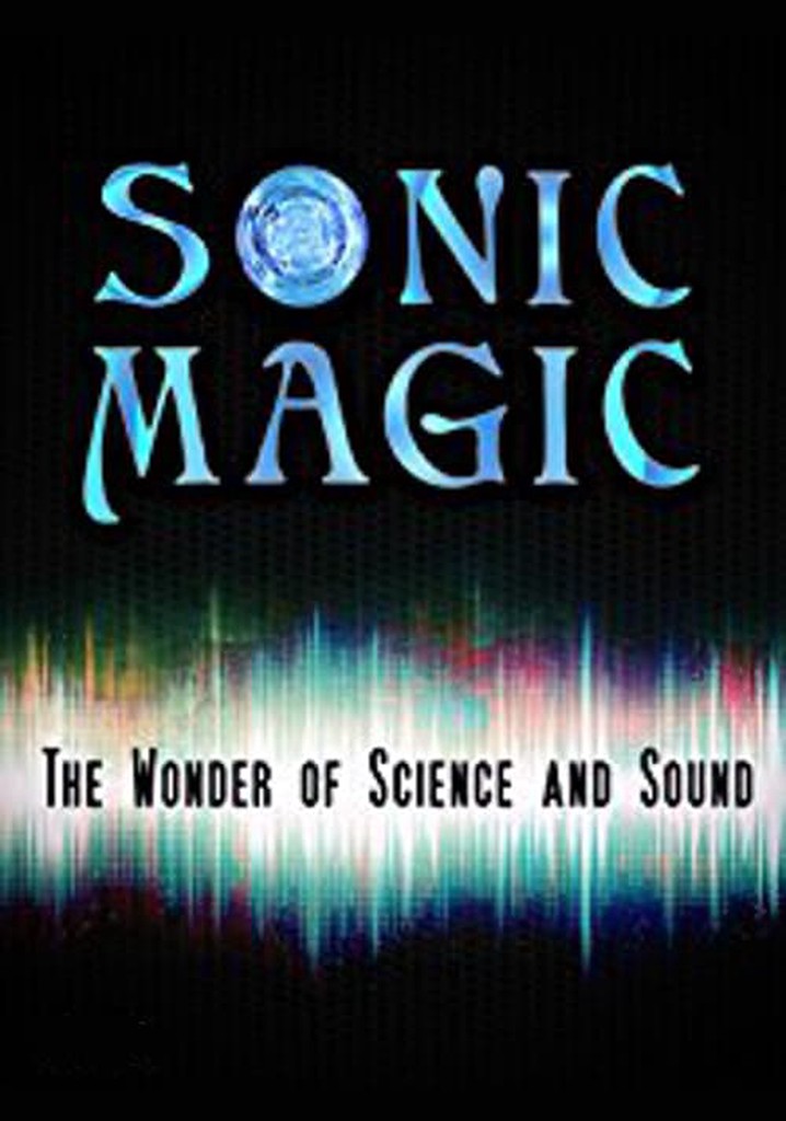 Sonic Magic: The Wonder and Science of Sound
