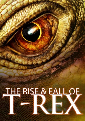 The Rise & Fall Of T-Rex