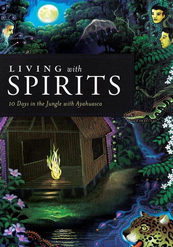 Living with Spirits: 10 Days in the Jungle with Ayahuasca