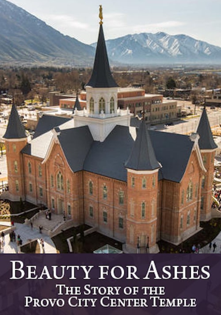 Beauty for Ashes: The Story of the Provo City Center Temple
