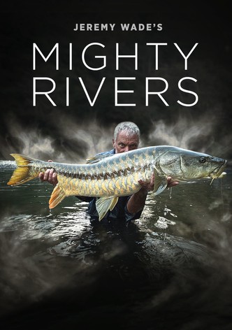 Jeremy Wade's Mighty Rivers