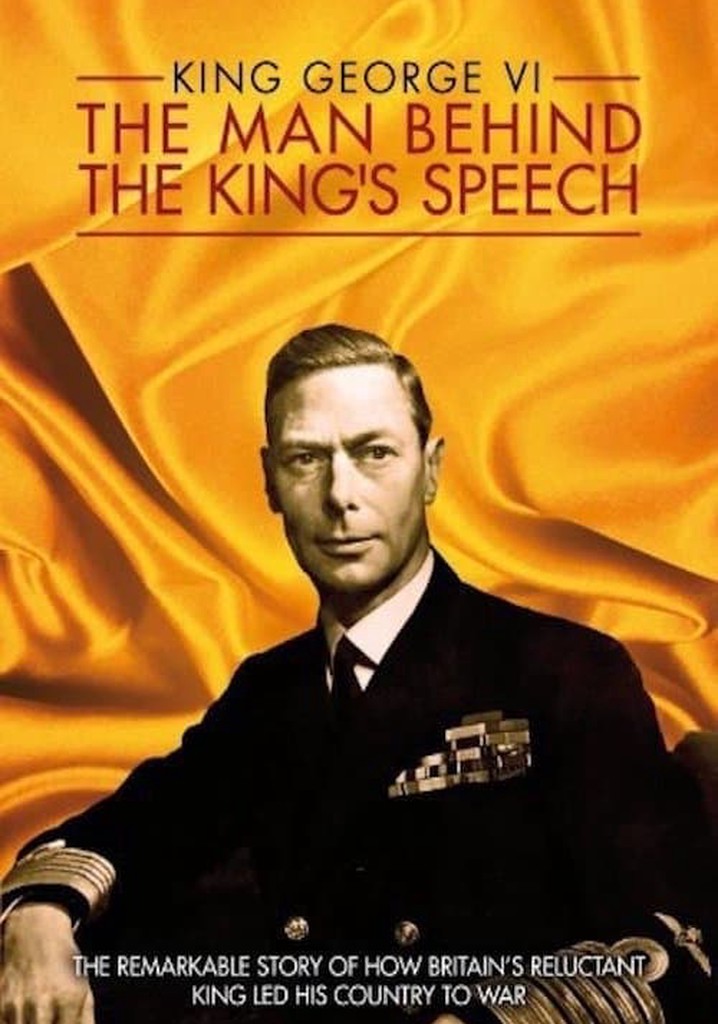 King George VI: The Man Behind the King's Speech