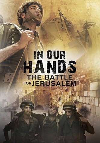 In Our Hands: The Battle for Jerusalem
