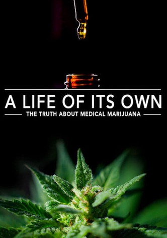 A Life of Its Own: The Truth About Medical Marijuana