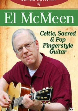 The Guitar Artistry Of - El McMeen Celtic, Sacred & Pop Fingerstyle Guitar