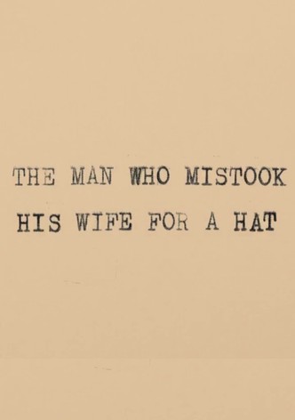 The Man Who Mistook His Wife for a Hat