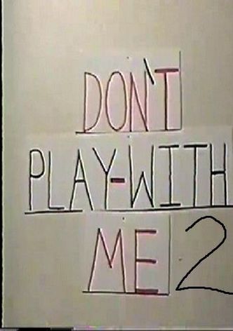 Don't Play With Me 2