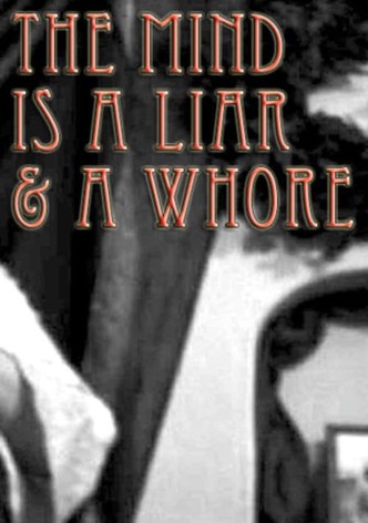 The Mind Is a Liar and a Whore