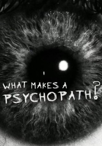What Makes a Psychopath?