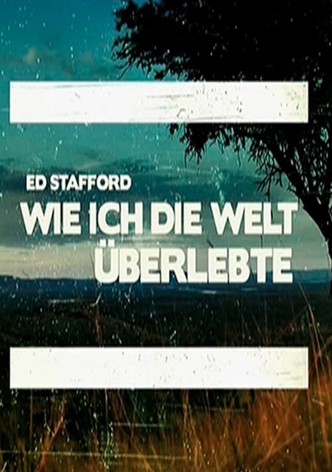 Ed Stafford: Wie ich die Welt überlebte