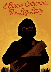 I Know Catherine, the Log Lady
