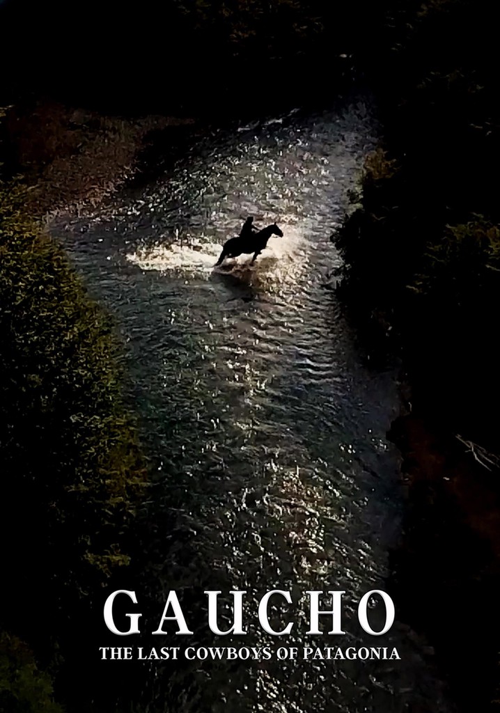 Gaucho: The Last Cowboys of Patagonia