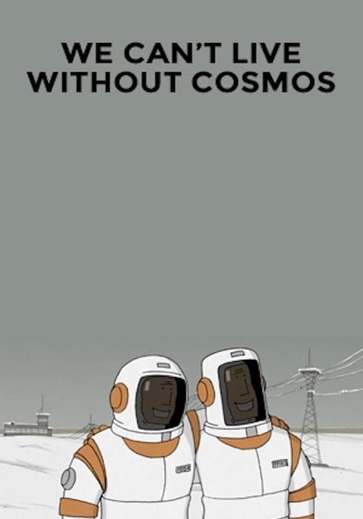 We Can't Live Without Cosmos