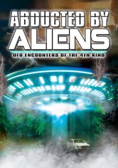 Abducted by Aliens: UFO Encounters of the 4th Kind