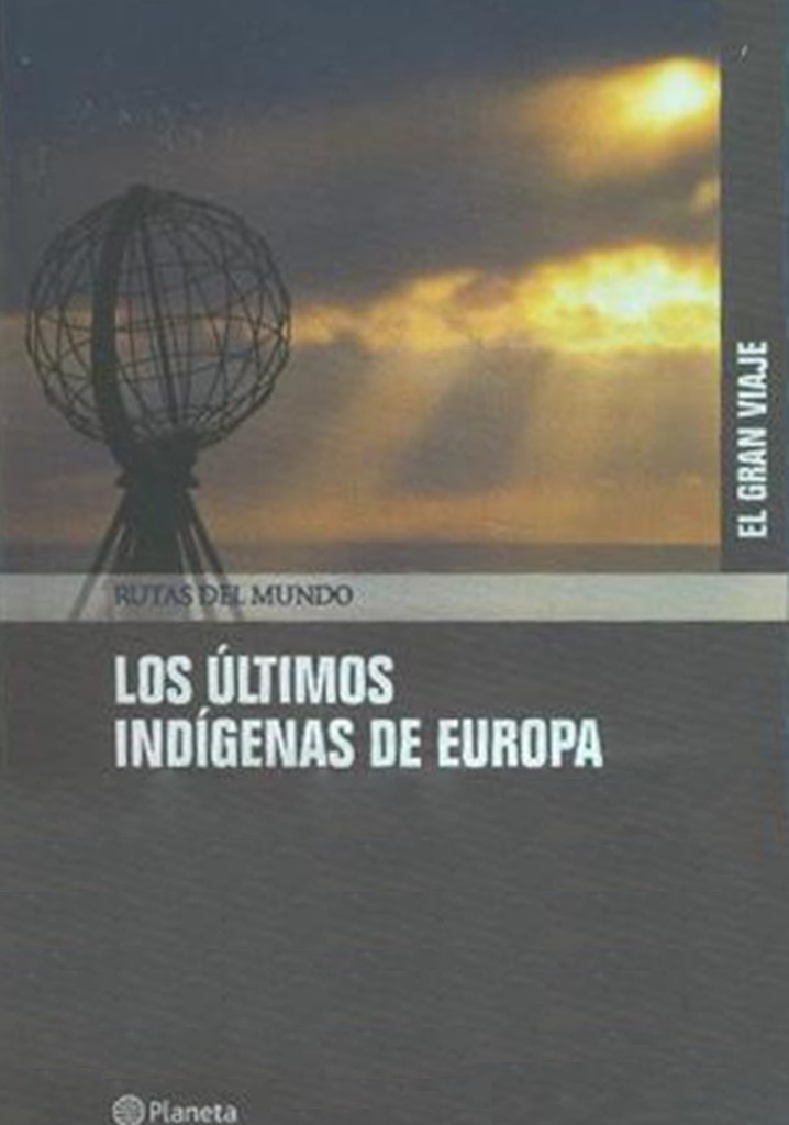 El Gran Viaje - 1) Los últimos indígenas de Europa