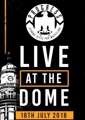 PROGRESS Live At The Dome: 18th July