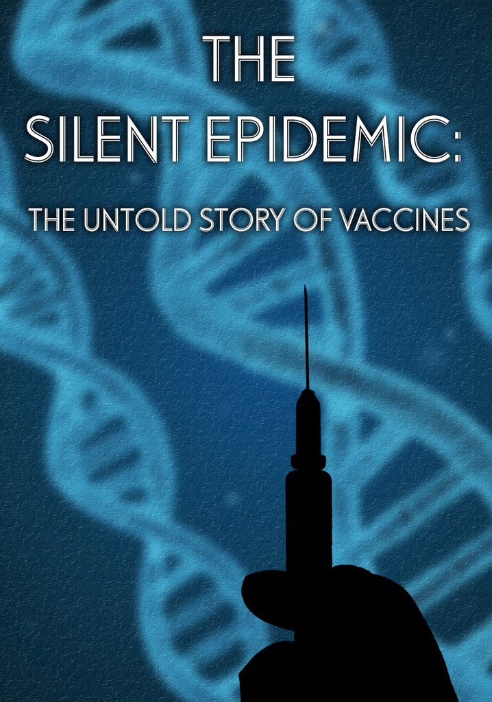 The Silent Epidemic: The Untold Story of Vaccines