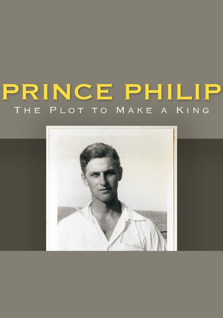 Prince Philip: The Plot to Make a King