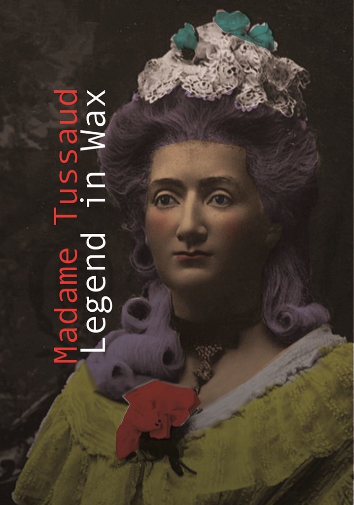 Madame Tussaud:  A Legend in Wax