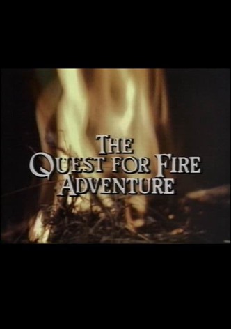The Quest for Fire Adventure