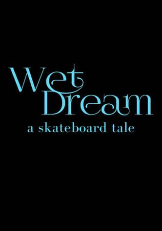 Wet Dream: A skateboard Tale (UHD)