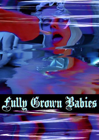 Fully Grown Babies