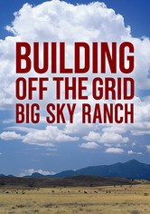 Building Off the Grid: Big Sky Ranch