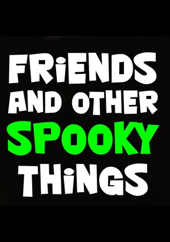 Friends and Other Spooky Things