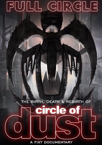 Full Circle: The Birth, Death & Rebirth of Circle of Dust