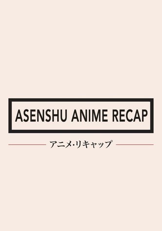 Asenshu Anime Recap