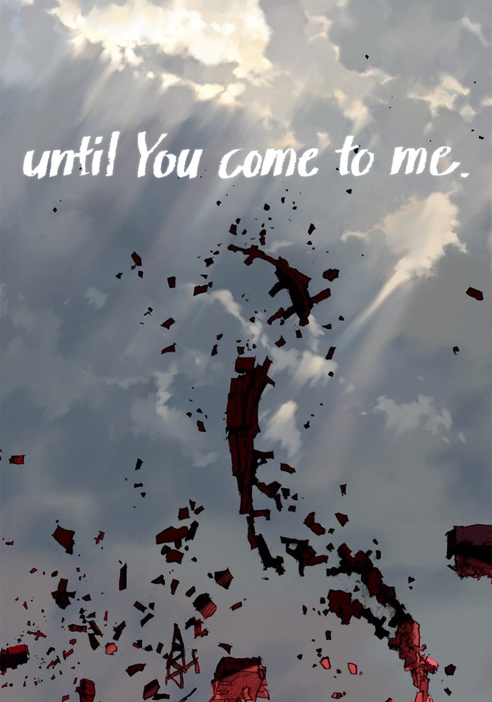 until You come to me.