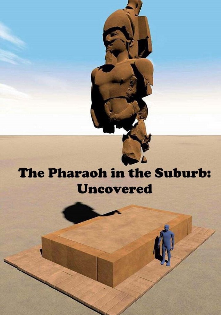 The Pharaoh in the Suburb: Uncovered