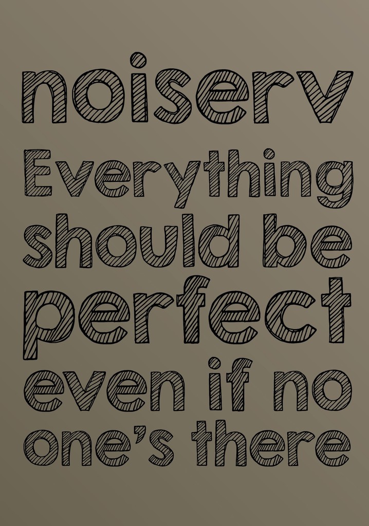 Everything should be perfect even if no one's there