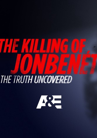 The Killing of JonBenet: The Truth Uncovered
