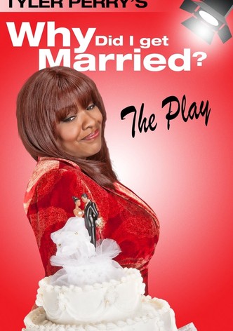 Tyler Perry's Why Did I Get Married - The Play